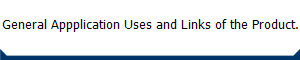 General Appplication Uses and Links of the Product.